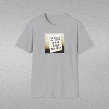 Load image into Gallery viewer, The System is… - Unisex T-Shirt
