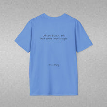 Load image into Gallery viewer, When Black Ink Met White Empty Pages (Back of Shirt) Unisex T-Shirt by B E-Z - It's A Thing

