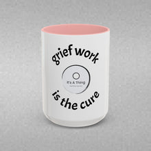 Load image into Gallery viewer, Grief work is the cure Coffee Mug (15oz)
