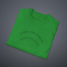 Load image into Gallery viewer, Learn the lesson Leave the event…Unisex T-Shirt by B E-Z
