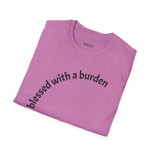 Load image into Gallery viewer, blessed with a burden Unisex T-Shirt by B E-Z
