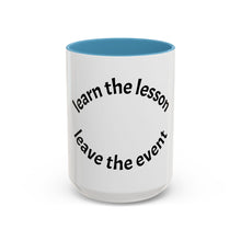Load image into Gallery viewer, Learn the lesson…Leave the event Coffee Mug (15oz)
