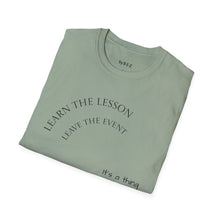 Load image into Gallery viewer, Learn the lesson Leave the event…Unisex T-Shirt by B E-Z
