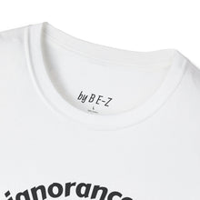 Load image into Gallery viewer, Willful ignorance Unisex T-Shirt by B E-Z
