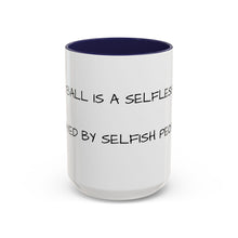 Load image into Gallery viewer, BASKETBALL IS A SELFLESS GAME PLAYED BY SELFISH PEOPLE Coffee Mug (15oz)
