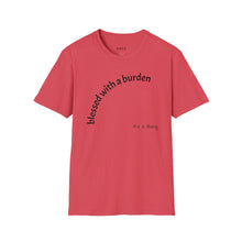 Load image into Gallery viewer, blessed with a burden Unisex T-Shirt by B E-Z
