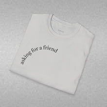 Load image into Gallery viewer, asking for a friend Unisex T-Shirt by B E-Z
