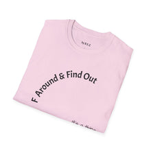 Load image into Gallery viewer, F Around &amp; Find Out Unisex T-Shirt by B E-Z
