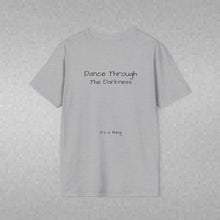 Load image into Gallery viewer, Dance Through The Darkness (Back of Shirt) Unisex T-Shirt by B E-Z - It's A Thing
