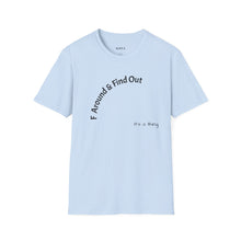 Load image into Gallery viewer, F Around &amp; Find Out Unisex T-Shirt by B E-Z
