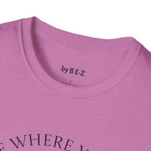 Load image into Gallery viewer, Be where your feet are Unisex T-Shirt by B E-Z

