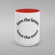 Load image into Gallery viewer, Learn the lesson…Leave the event Coffee Mug (15oz)

