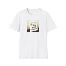 Load image into Gallery viewer, The System is… - Unisex T-Shirt
