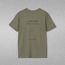 Load image into Gallery viewer, I Was Not Built To Break (Back of Shirt) Unisex T-Shirt by B E-Z - It's A Thing
