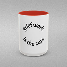 Load image into Gallery viewer, Grief work is the cure Coffee Mug (15oz)
