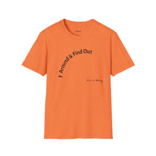 Load image into Gallery viewer, F Around &amp; Find Out Unisex T-Shirt by B E-Z
