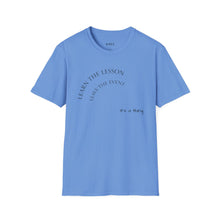 Load image into Gallery viewer, Learn the lesson Leave the event…Unisex T-Shirt by B E-Z

