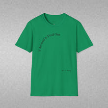 Load image into Gallery viewer, F Around &amp; Find Out Unisex T-Shirt by B E-Z
