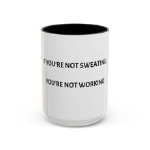 Load image into Gallery viewer, IF YOU&#39;RE NOT SWEATING, YOU&#39;RE NOT WORKING Coffee Mug (15oz)
