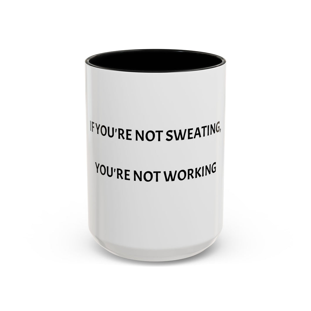 IF YOU'RE NOT SWEATING, YOU'RE NOT WORKING Coffee Mug (15oz)