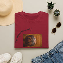 Load image into Gallery viewer, I'm basketball old Unisex T-Shirt by B E-Z
