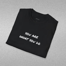 Load image into Gallery viewer, You are what you do…Unisex T-Shirt by B E-Z
