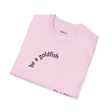 Load image into Gallery viewer, be a goldfish Unisex T-Shirt by B E-Z
