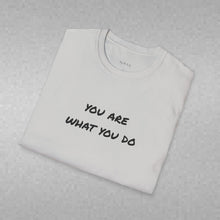 Load image into Gallery viewer, You are what you do…Unisex T-Shirt by B E-Z

