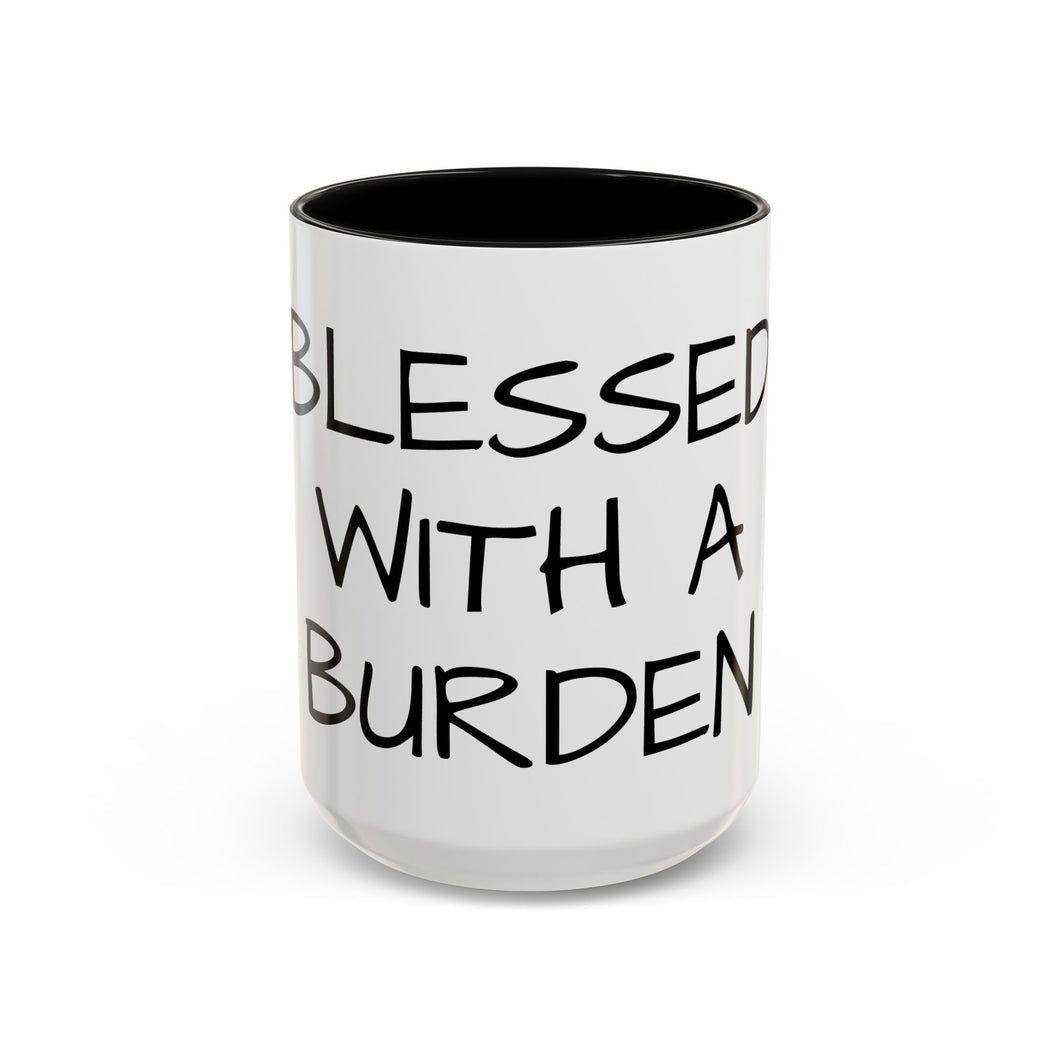 BLESSED WITH A BURDEN Coffee Mug (15oz)