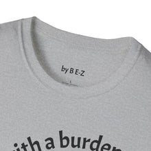 Load image into Gallery viewer, blessed with a burden Unisex T-Shirt by B E-Z
