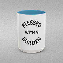 Load image into Gallery viewer, BLESSED WITH A BURDEN Coffee Mug (15oz)
