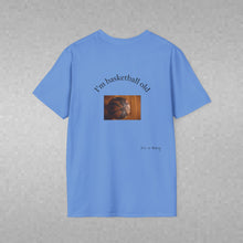 Load image into Gallery viewer, I'm basketball old Unisex T-Shirt by B E-Z
