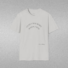 Load image into Gallery viewer, Glad I was born when… Unisex T-Shirt by B E-Z
