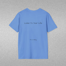 Load image into Gallery viewer, Listen To Your Life (Back of Shirt) Unisex T-Shirt by B E-Z - It's A Thing
