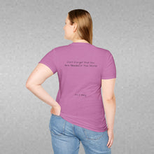 Load image into Gallery viewer, Don't Forget That You Are Needed In This World (Back of Shirt) Unisex T-Shirt by B E-Z - It's A Thing
