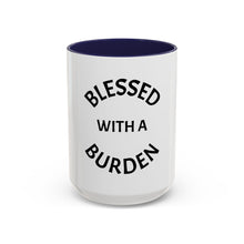 Load image into Gallery viewer, BLESSED WITH A BURDEN Coffee Mug (15oz)

