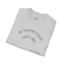 Load image into Gallery viewer, Be where your feet are Unisex T-Shirt by B E-Z
