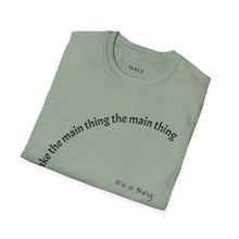 Load image into Gallery viewer, Make the main thing…Unisex T-Shirt by B E-Z
