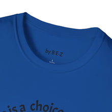 Load image into Gallery viewer, ignorance is a choice Unisex T-Shirt by B E-Z
