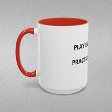 Load image into Gallery viewer, PRACTICE LIKE YOU PLAY, PLAY LIKE YOU PRACTICE Coffee Mug (15oz)
