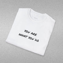 Load image into Gallery viewer, You are what you do…Unisex T-Shirt by B E-Z
