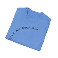 Load image into Gallery viewer, happy spouse, happy house Unisex T-Shirt by B E-Z
