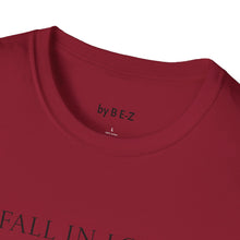 Load image into Gallery viewer, Fall in love with…Unisex T-Shirt by B E-Z
