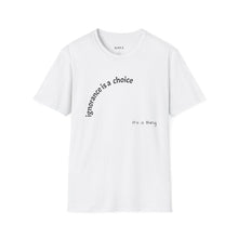 Load image into Gallery viewer, ignorance is a choice Unisex T-Shirt by B E-Z
