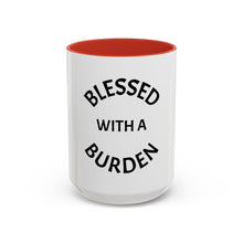 Load image into Gallery viewer, BLESSED WITH A BURDEN Coffee Mug (15oz)
