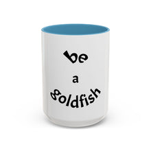 Load image into Gallery viewer, be a goldfish Coffee Mug (15oz)
