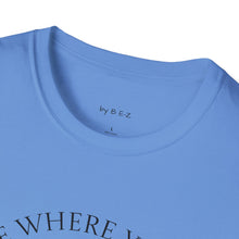 Load image into Gallery viewer, Be Where Your Feet Are Unisex T-Shirt by B E-Z
