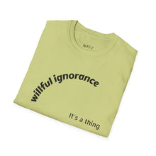 Load image into Gallery viewer, Willful ignorance Unisex T-Shirt by B E-Z
