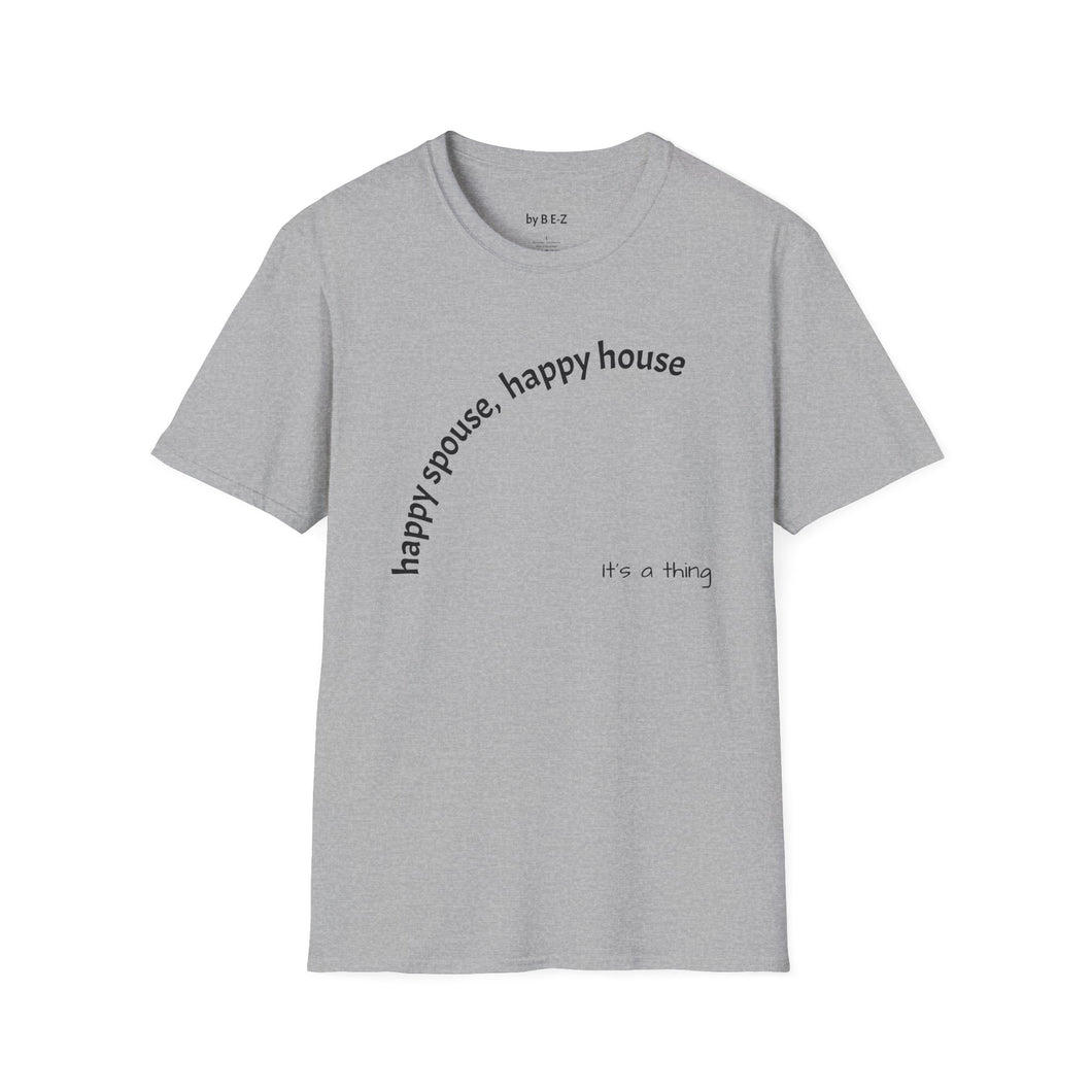 happy spouse, happy house Unisex T-Shirt by B E-Z