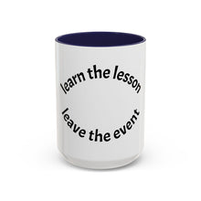 Load image into Gallery viewer, Learn the lesson…Leave the event Coffee Mug (15oz)
